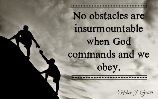 no obstacle is insurmountable when God commands and we obey. - The Book
