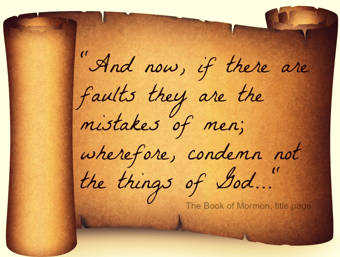 And now, if there are faults they are the mistakes of men; wherefore, condemn not the things of God. .. - 